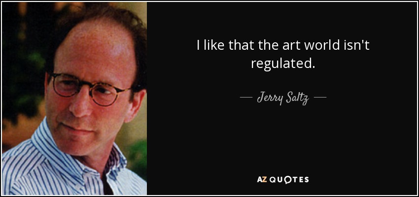 I like that the art world isn't regulated. - Jerry Saltz