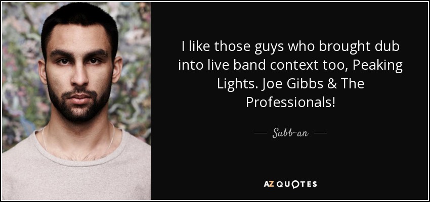 I like those guys who brought dub into live band context too, Peaking Lights. Joe Gibbs & The Professionals! - Subb-an
