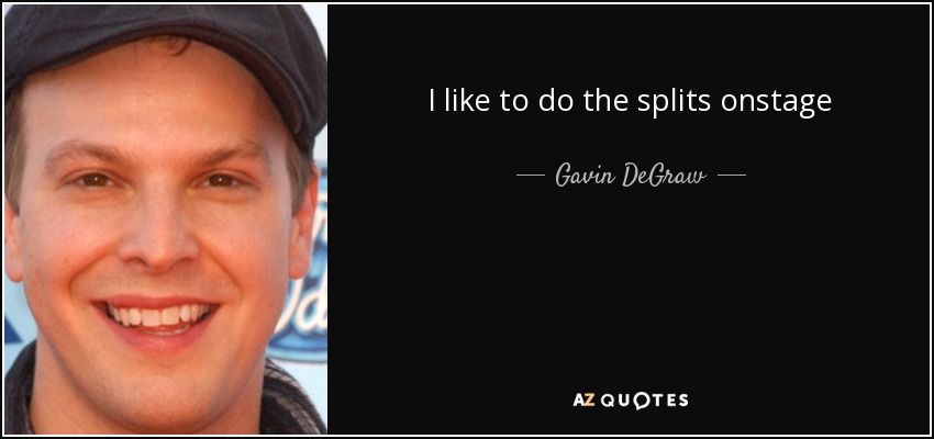 I like to do the splits onstage - Gavin DeGraw