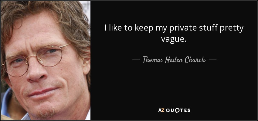 I like to keep my private stuff pretty vague. - Thomas Haden Church