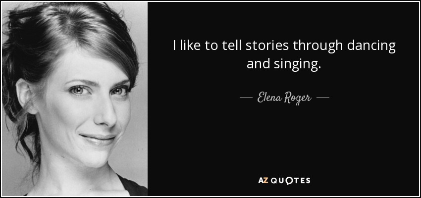 I like to tell stories through dancing and singing. - Elena Roger