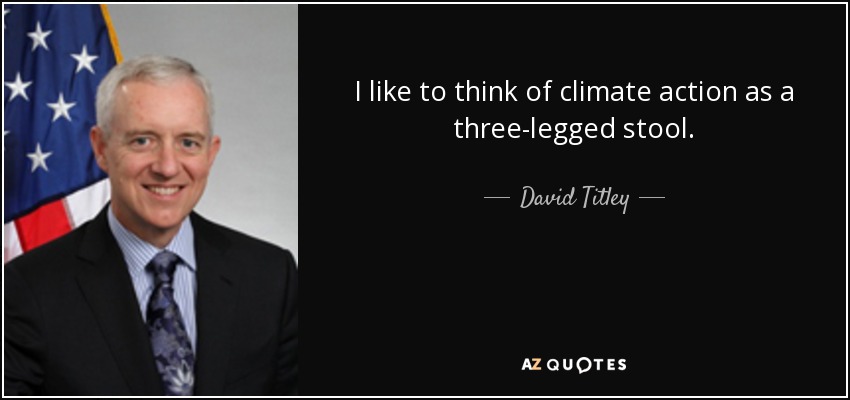 I like to think of climate action as a three-legged stool. - David Titley