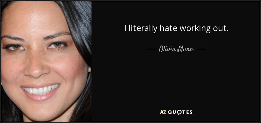I literally hate working out. - Olivia Munn