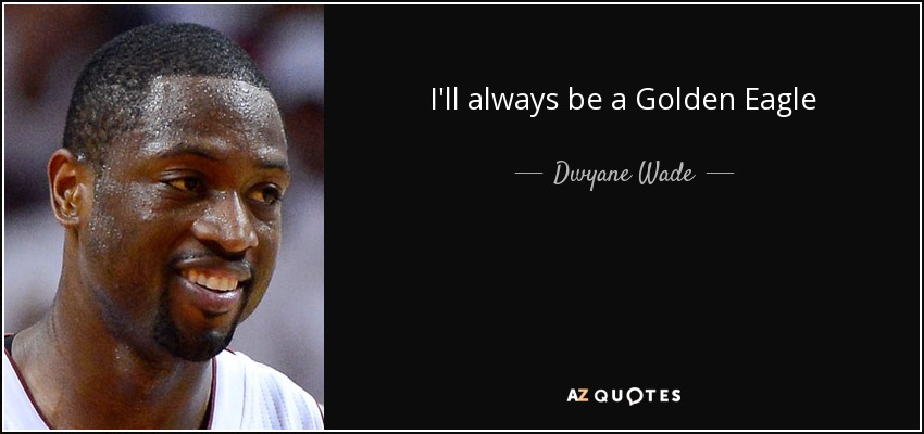 I'll always be a Golden Eagle - Dwyane Wade