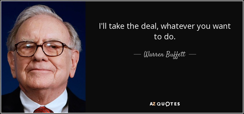 I'll take the deal, whatever you want to do. - Warren Buffett