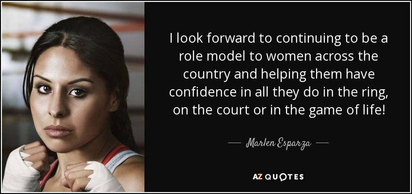 I look forward to continuing to be a role model to women across the country and helping them have confidence in all they do in the ring, on the court or in the game of life! - Marlen Esparza