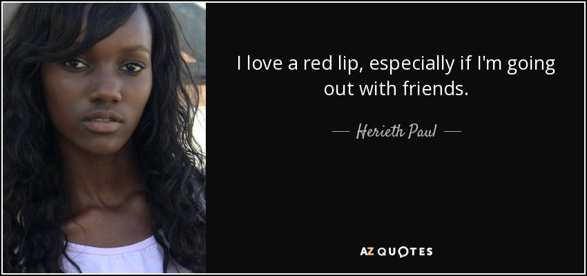 I love a red lip, especially if I'm going out with friends. - Herieth Paul