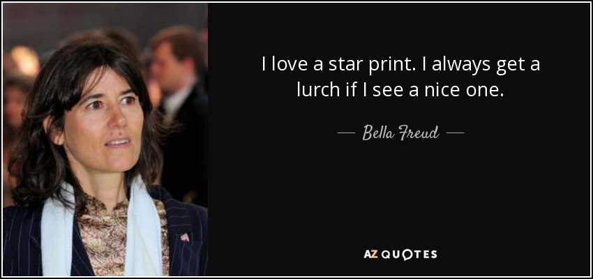 I love a star print. I always get a lurch if I see a nice one. - Bella Freud