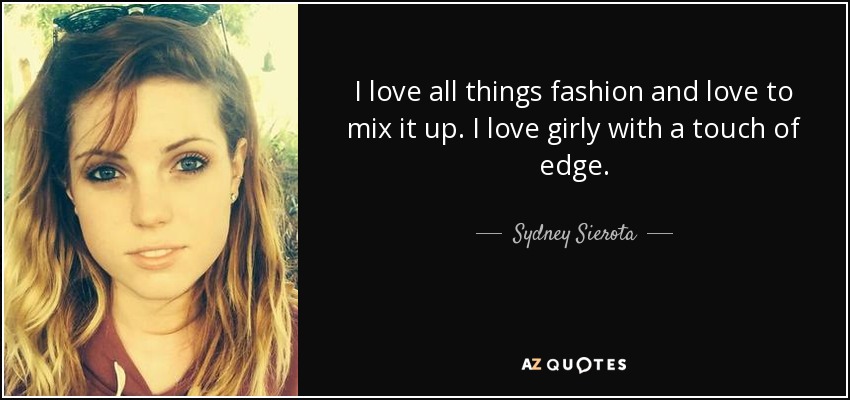 I love all things fashion and love to mix it up. I love girly with a touch of edge. - Sydney Sierota
