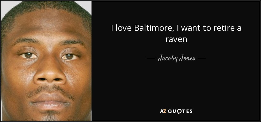 I love Baltimore, I want to retire a raven - Jacoby Jones