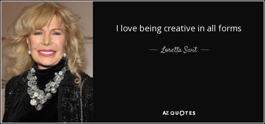 I love being creative in all forms - Loretta Swit