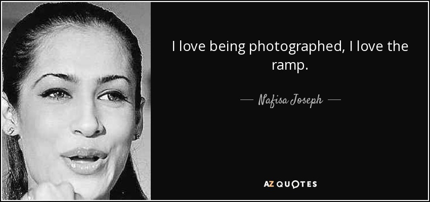 I love being photographed, I love the ramp. - Nafisa Joseph