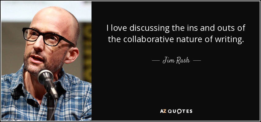 I love discussing the ins and outs of the collaborative nature of writing. - Jim Rash