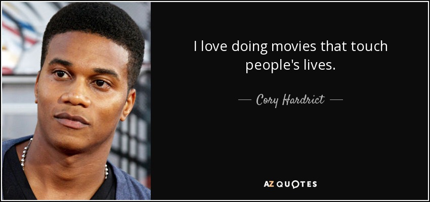 I love doing movies that touch people's lives. - Cory Hardrict