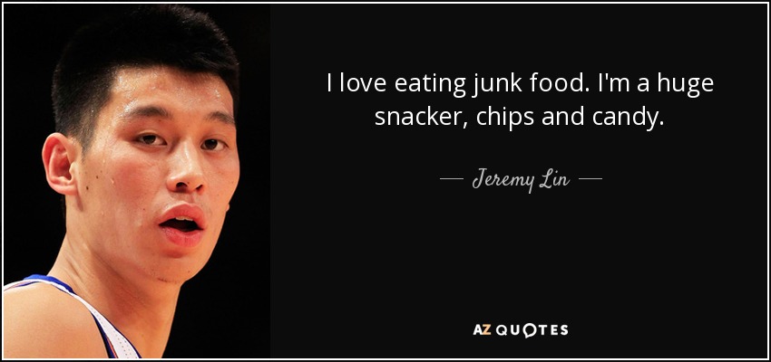I love eating junk food. I'm a huge snacker, chips and candy. - Jeremy Lin