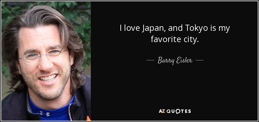 I love Japan, and Tokyo is my favorite city. - Barry Eisler