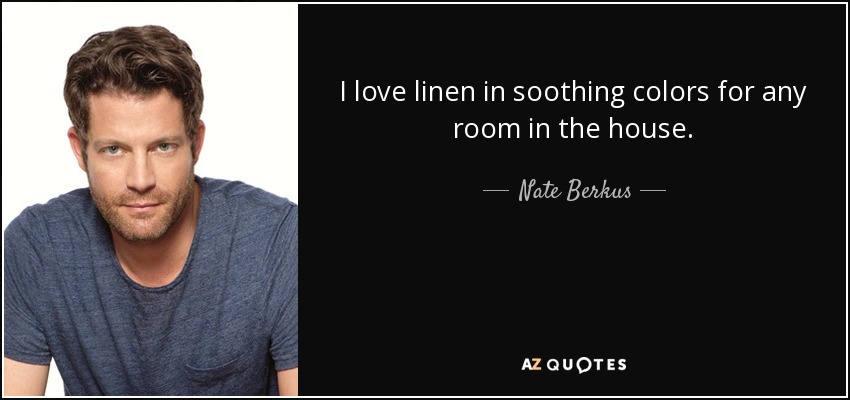 I love linen in soothing colors for any room in the house. - Nate Berkus