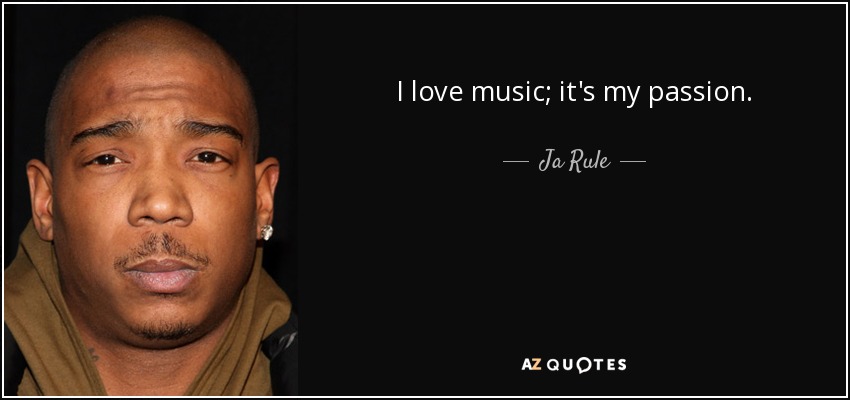I love music; it's my passion. - Ja Rule