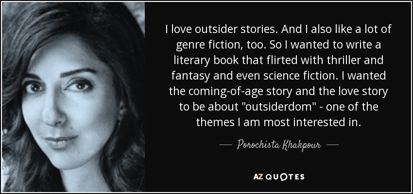 I love outsider stories. And I also like a lot of genre fiction, too. So I wanted to write a literary book that flirted with thriller and fantasy and even science fiction. I wanted the coming-of-age story and the love story to be about 