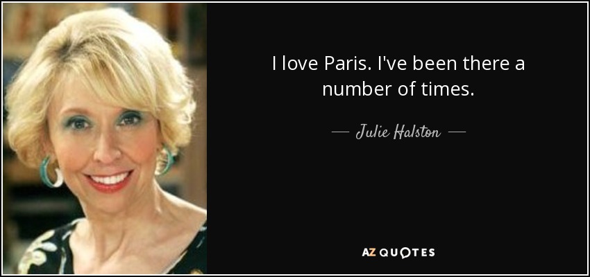 I love Paris. I've been there a number of times. - Julie Halston