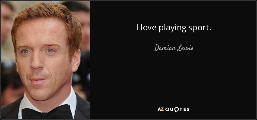 I love playing sport. - Damian Lewis