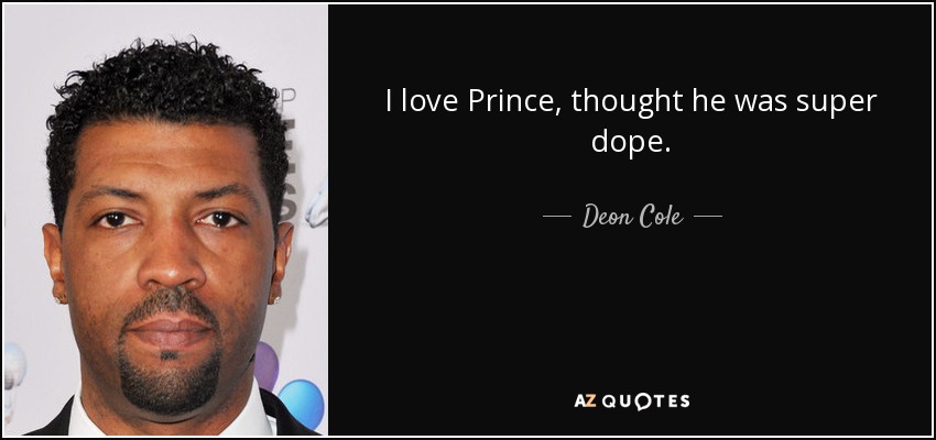 I love Prince, thought he was super dope. - Deon Cole