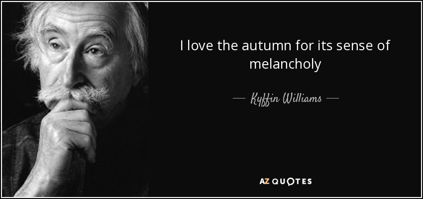 I love the autumn for its sense of melancholy - Kyffin Williams