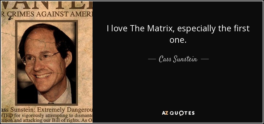 I love The Matrix, especially the first one. - Cass Sunstein