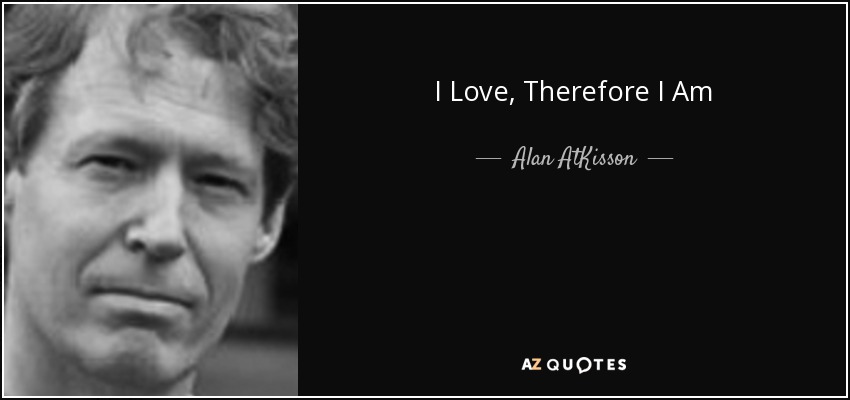 I Love, Therefore I Am - Alan AtKisson