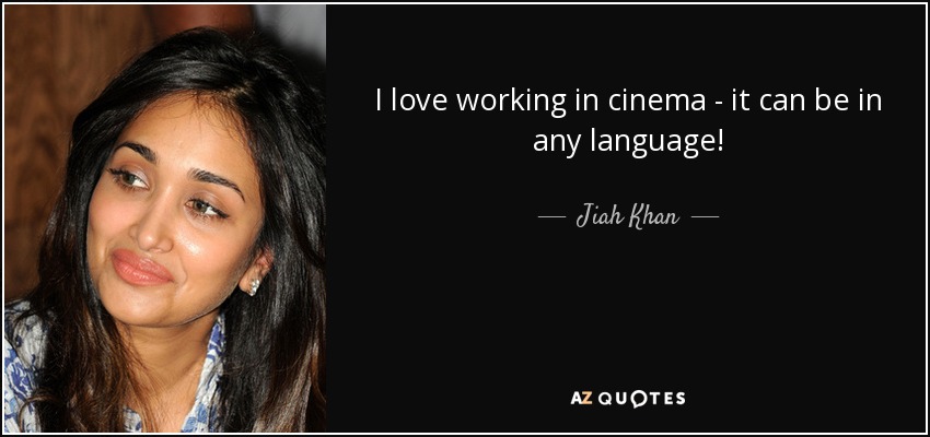 I love working in cinema - it can be in any language! - Jiah Khan