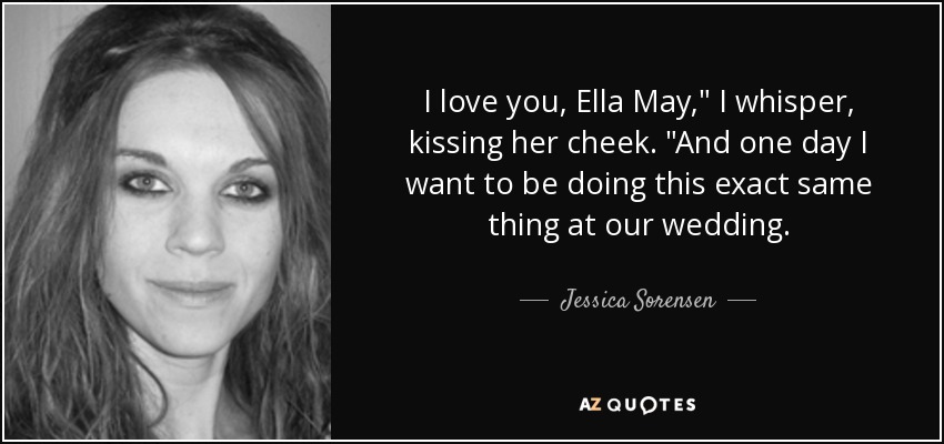I love you, Ella May,