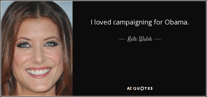 I loved campaigning for Obama. - Kate Walsh