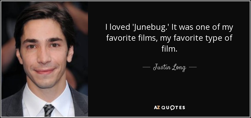 I loved 'Junebug.' It was one of my favorite films, my favorite type of film. - Justin Long