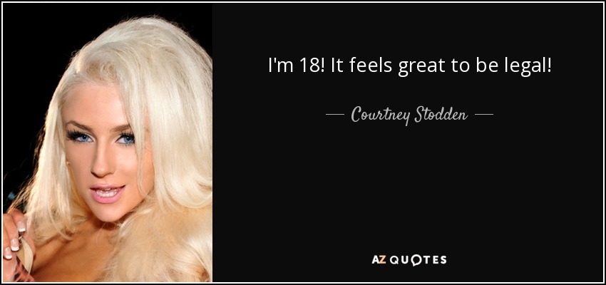 I'm 18! It feels great to be legal! - Courtney Stodden