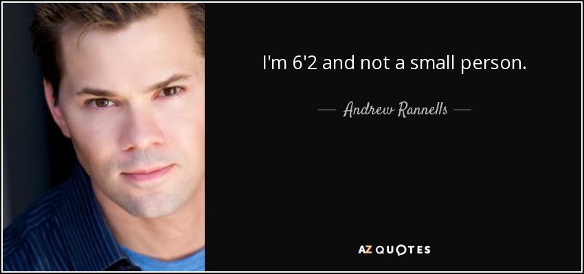 I'm 6'2 and not a small person. - Andrew Rannells