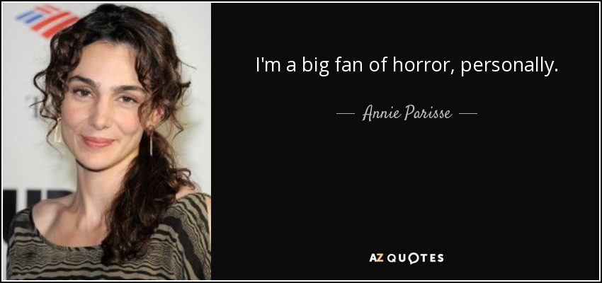 I'm a big fan of horror, personally. - Annie Parisse