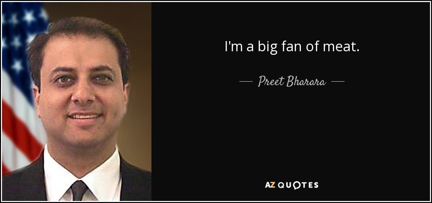 I'm a big fan of meat. - Preet Bharara
