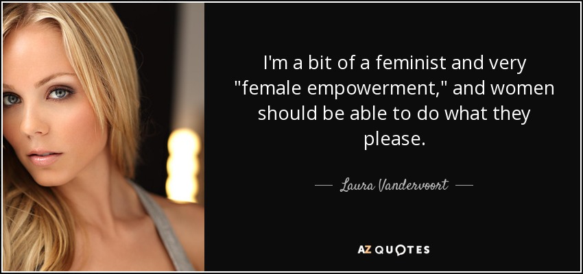 I'm a bit of a feminist and very 