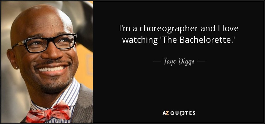 I'm a choreographer and I love watching 'The Bachelorette.' - Taye Diggs