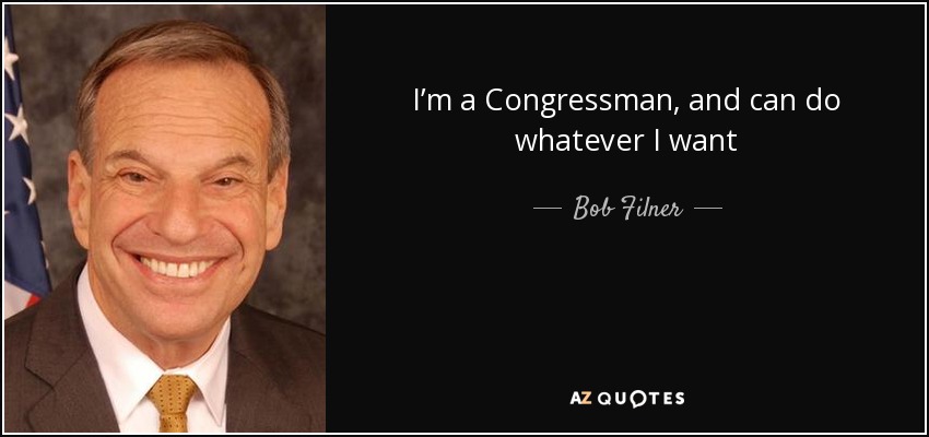 I’m a Congressman, and can do whatever I want - Bob Filner