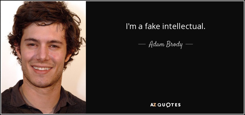 I'm a fake intellectual. - Adam Brody