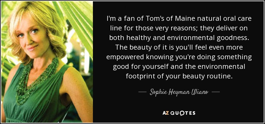 I'm a fan of Tom's of Maine natural oral care line for those very reasons; they deliver on both healthy and environmental goodness. The beauty of it is you'll feel even more empowered knowing you're doing something good for yourself and the environmental footprint of your beauty routine. - Sophie Heyman Uliano