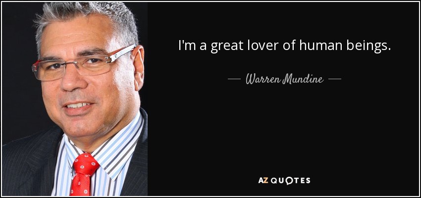 I'm a great lover of human beings. - Warren Mundine