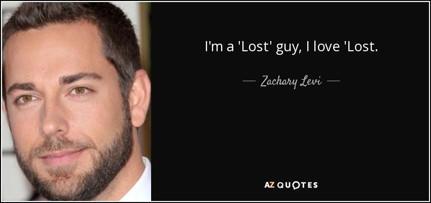 I'm a 'Lost' guy, I love 'Lost. - Zachary Levi