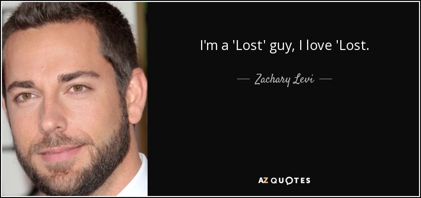 I'm a 'Lost' guy, I love 'Lost. - Zachary Levi