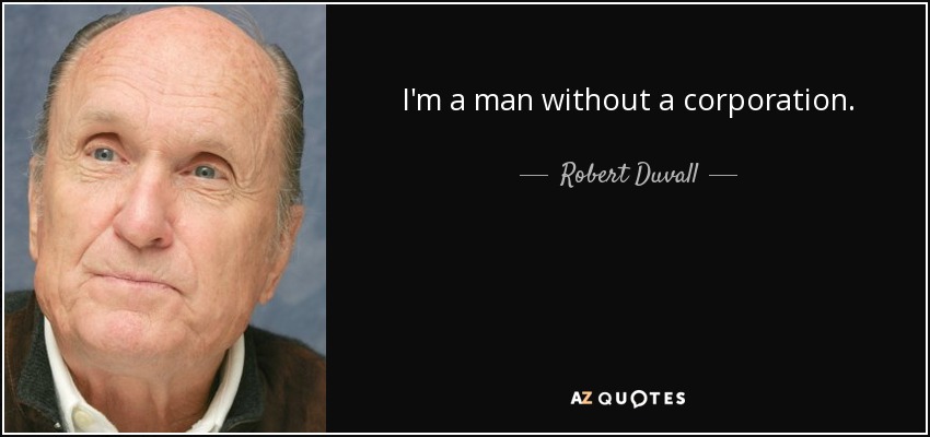 I'm a man without a corporation. - Robert Duvall