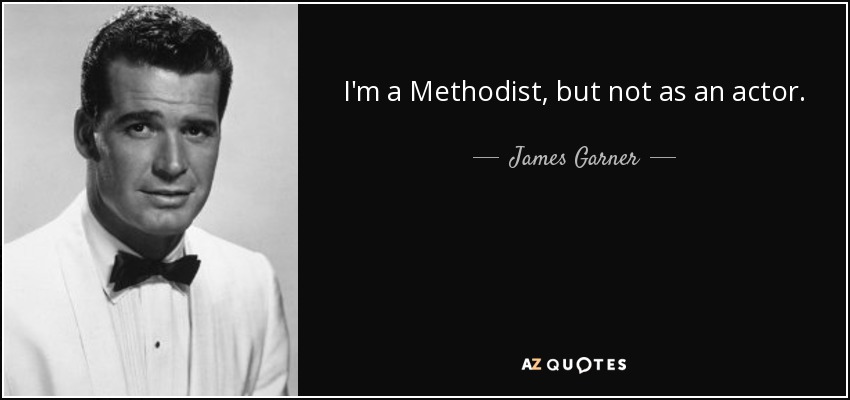 I'm a Methodist, but not as an actor. - James Garner