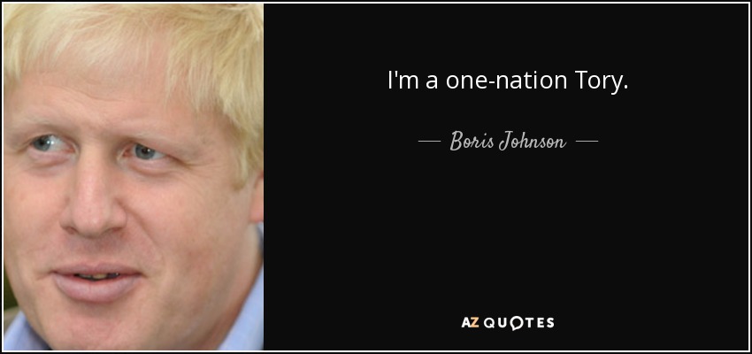 I'm a one-nation Tory. - Boris Johnson