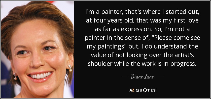 I'm a painter, that's where I started out, at four years old, that was my first love as far as expression. So, I'm not a painter in the sense of, 