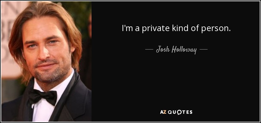 I'm a private kind of person. - Josh Holloway